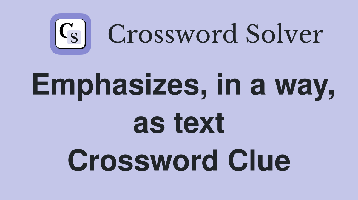 Emphasizes, in a way, as text Crossword Clue