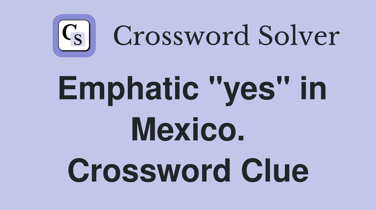 Emphatic "yes" in Mexico. Crossword Clue