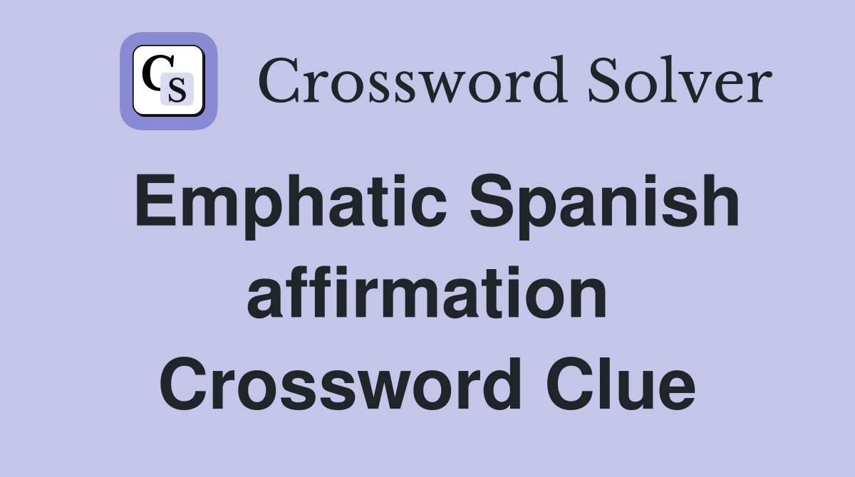 Emphatic Spanish affirmation Crossword Clue