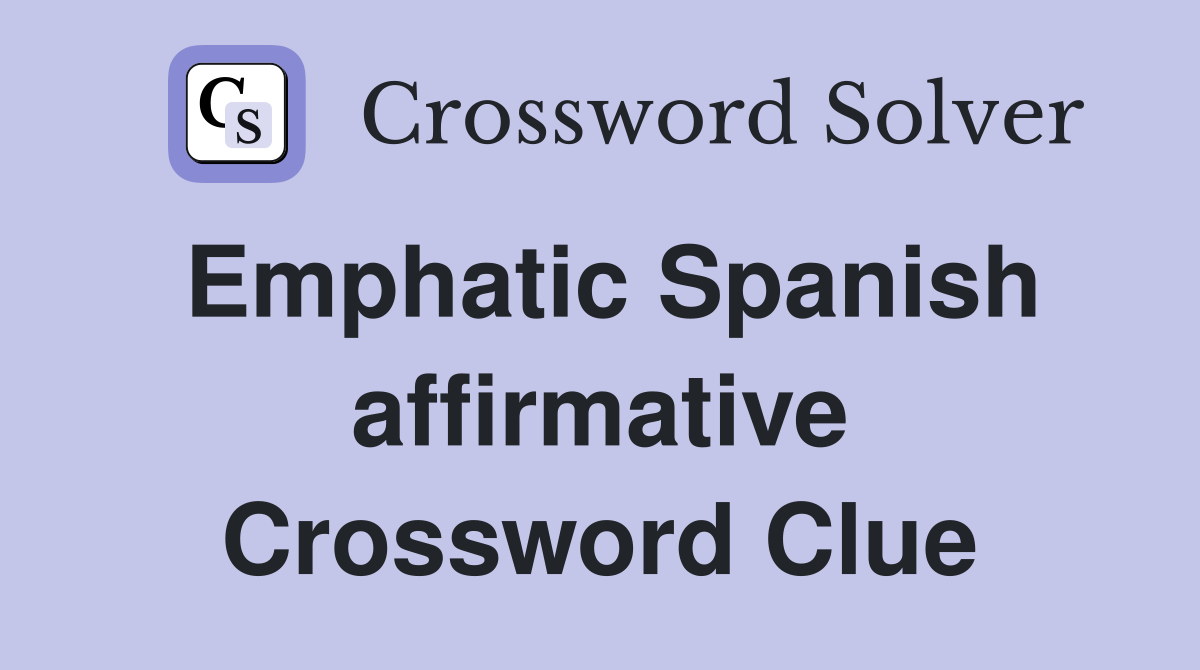Emphatic Spanish affirmative Crossword Clue