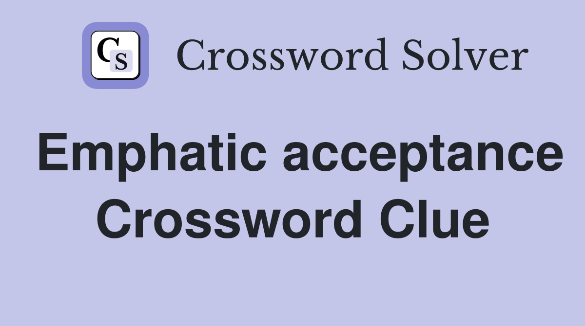Emphatic acceptance Crossword Clue