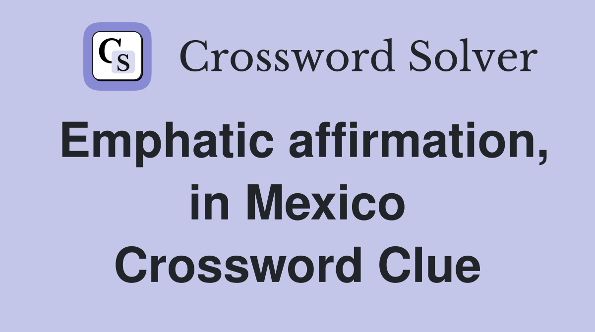 Emphatic affirmation, in Mexico Crossword Clue