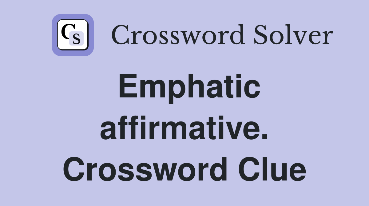 Emphatic affirmative. Crossword Clue