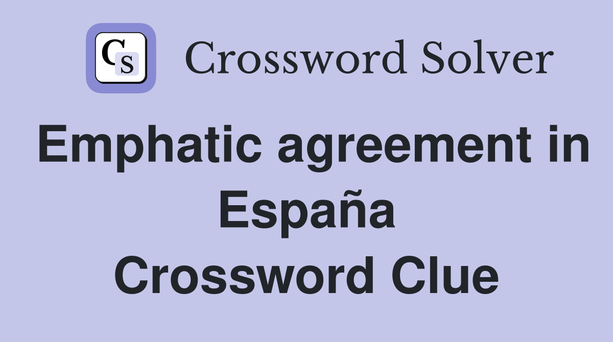 Emphatic agreement in España Crossword Clue