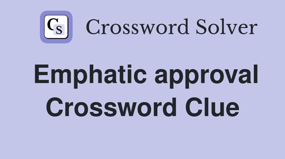 Emphatic approval Crossword Clue