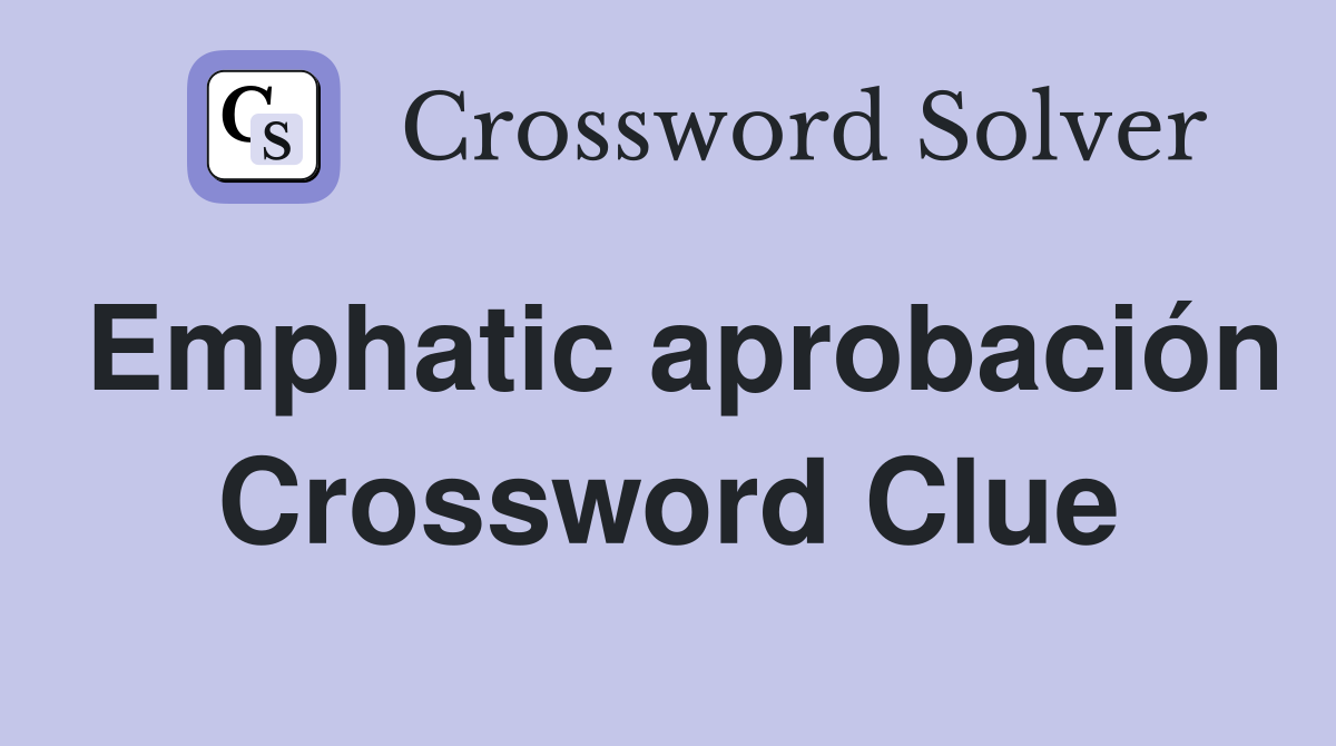 Emphatic aprobación Crossword Clue