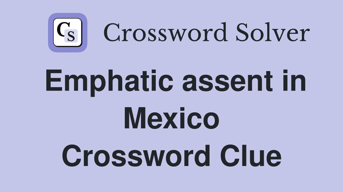 Emphatic assent in Mexico Crossword Clue