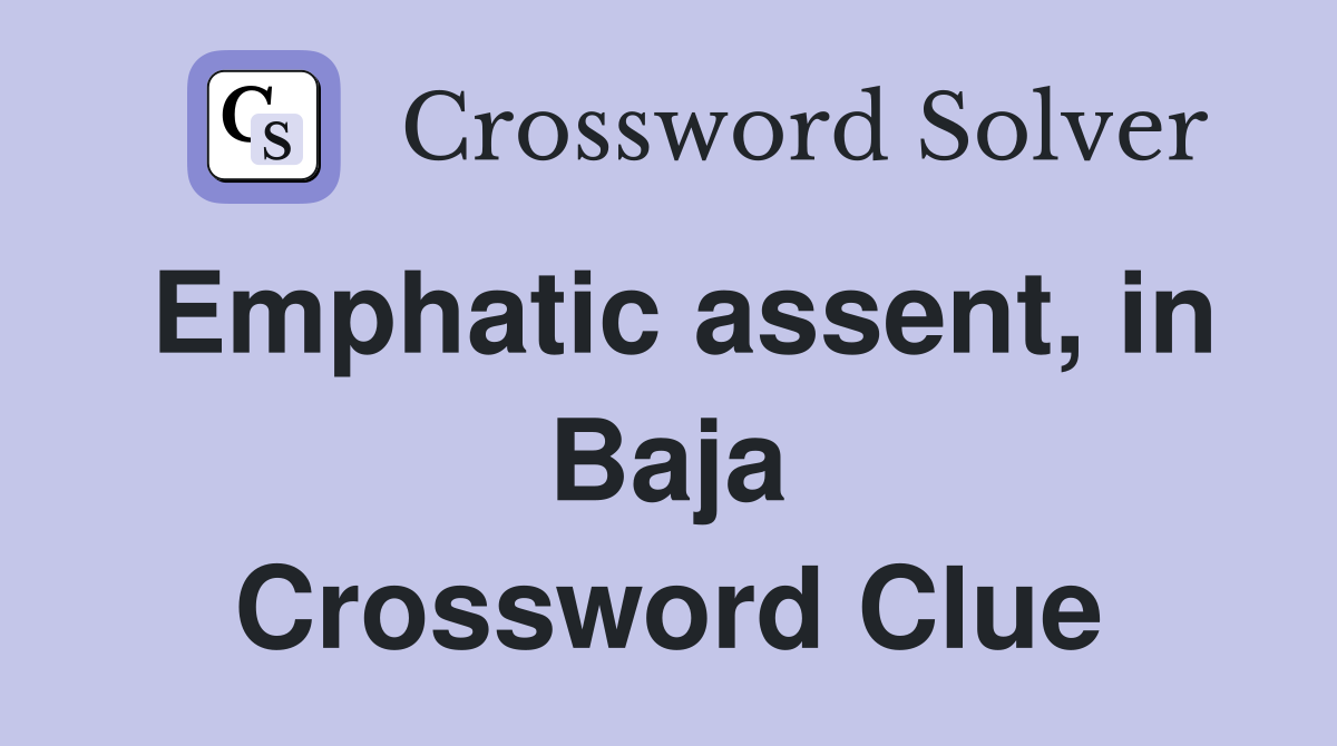 Emphatic assent, in Baja Crossword Clue