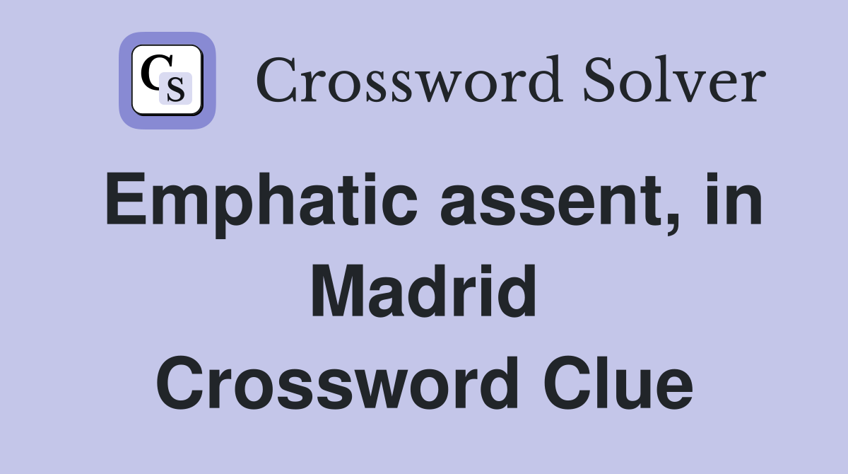 Emphatic assent, in Madrid Crossword Clue