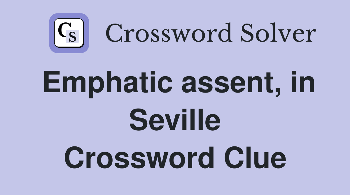 Emphatic assent, in Seville Crossword Clue
