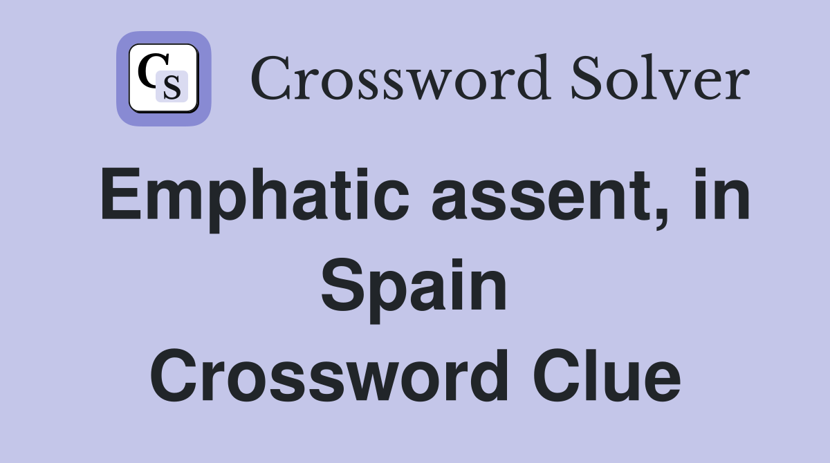 Emphatic assent, in Spain Crossword Clue