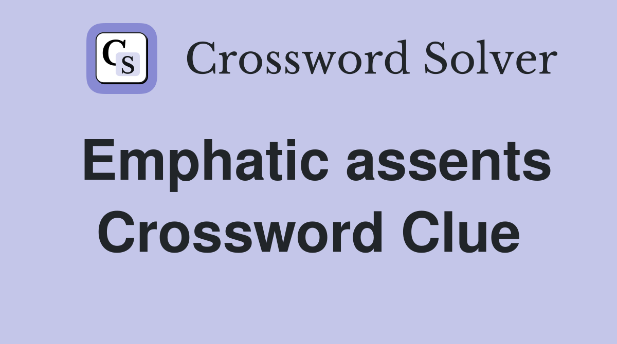 Emphatic assents Crossword Clue