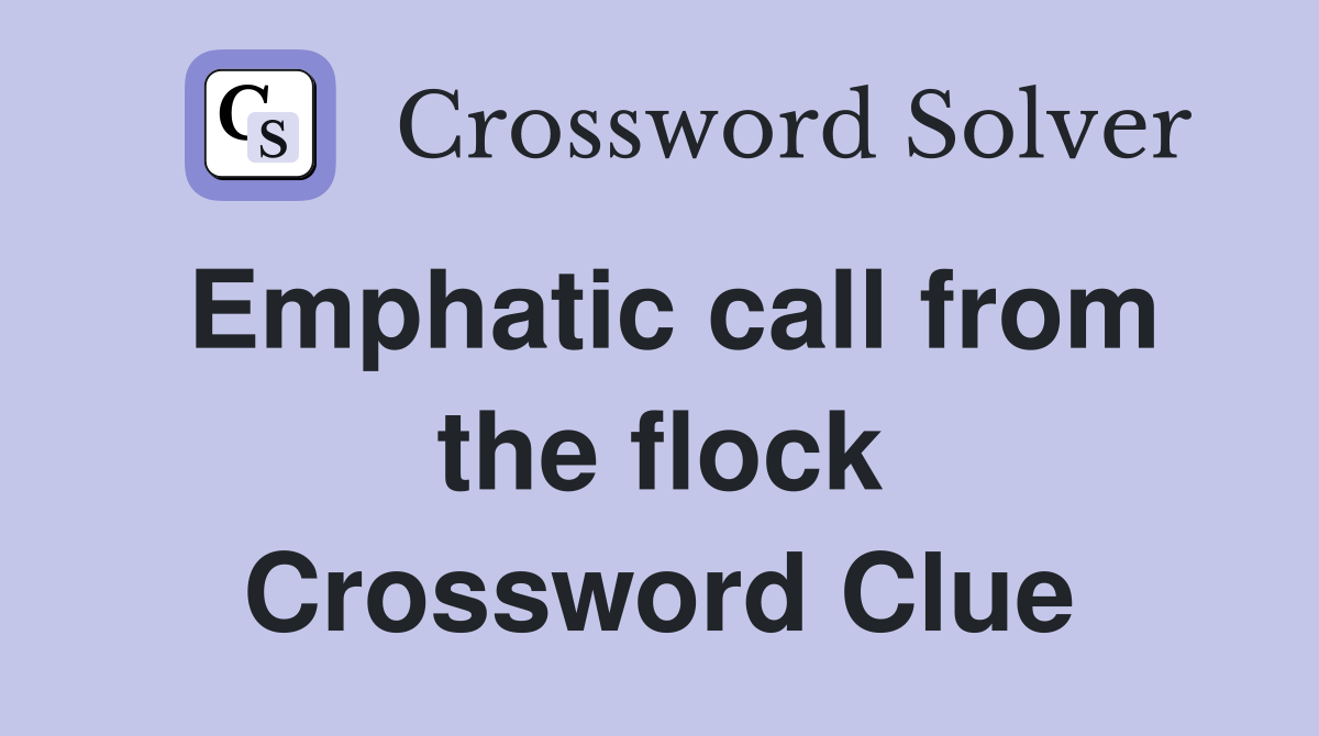 Emphatic call from the flock Crossword Clue