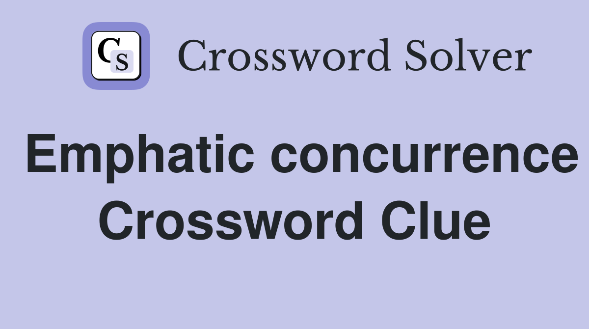 Emphatic concurrence Crossword Clue