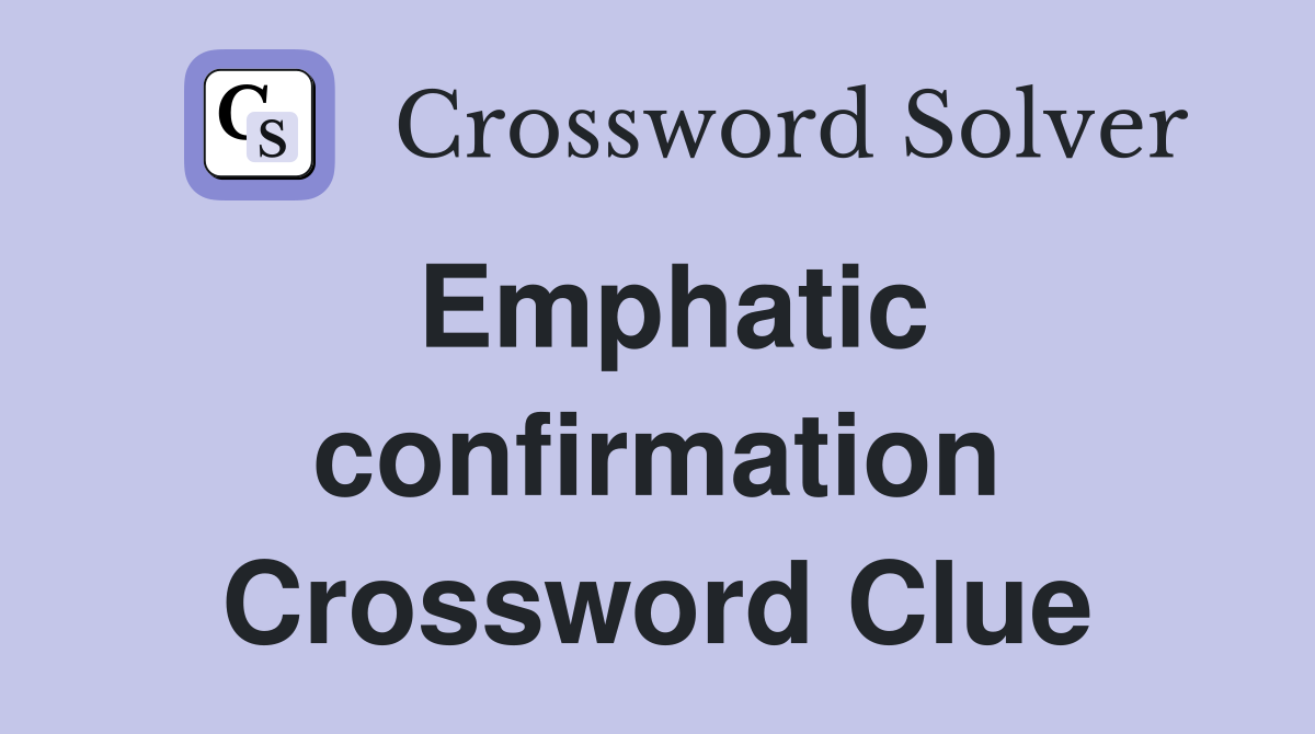 Emphatic confirmation Crossword Clue
