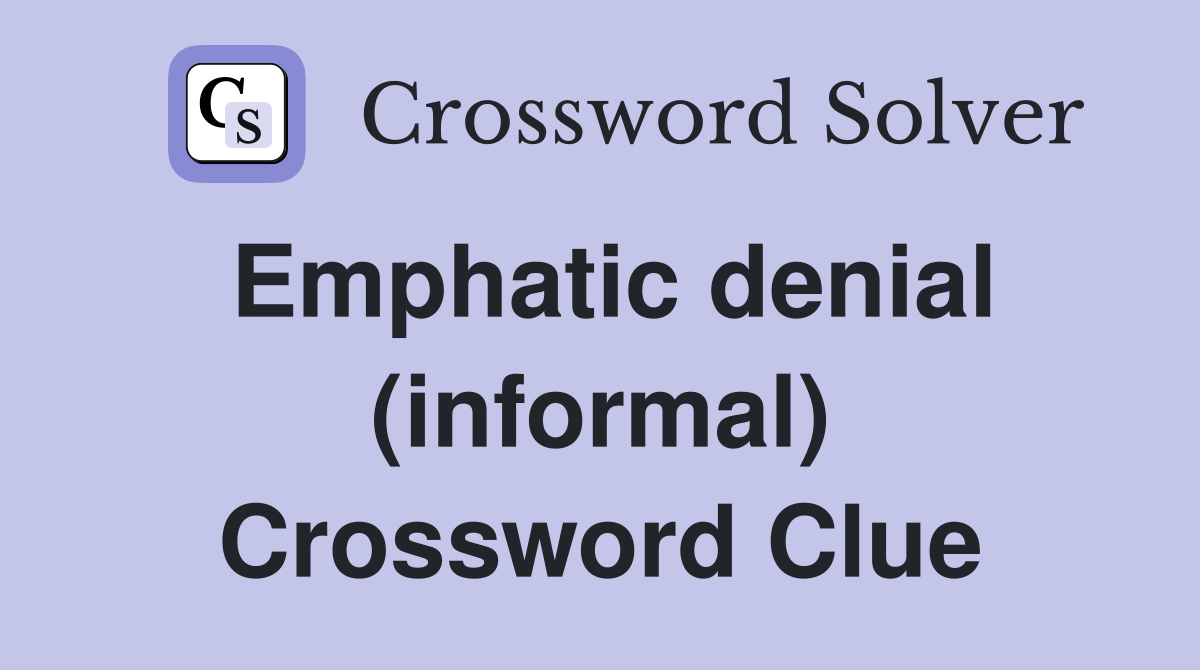 Emphatic denial (informal) Crossword Clue