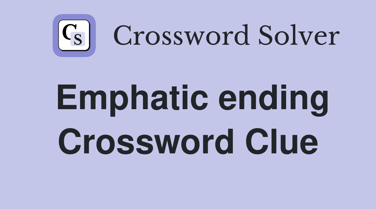 Emphatic ending Crossword Clue