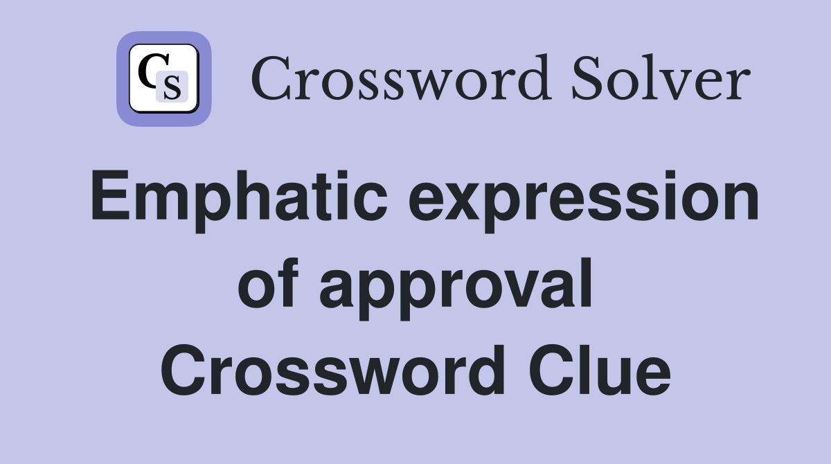 Emphatic expression of approval Crossword Clue