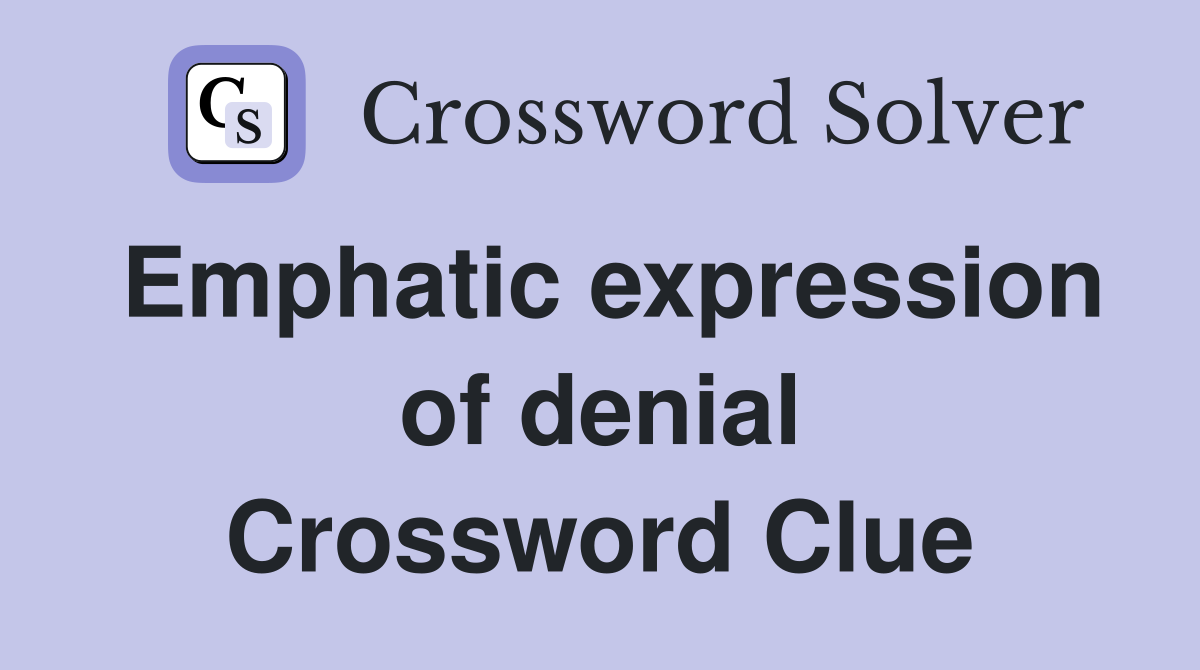Emphatic expression of denial Crossword Clue