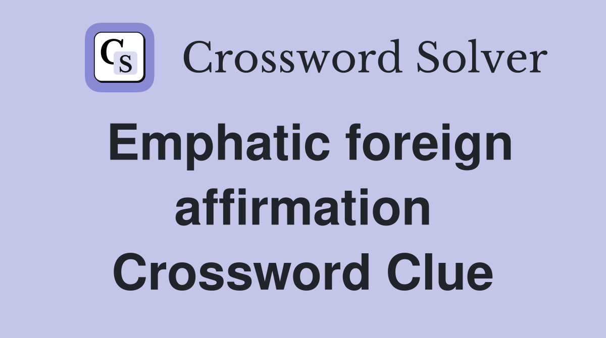 Emphatic foreign affirmation Crossword Clue