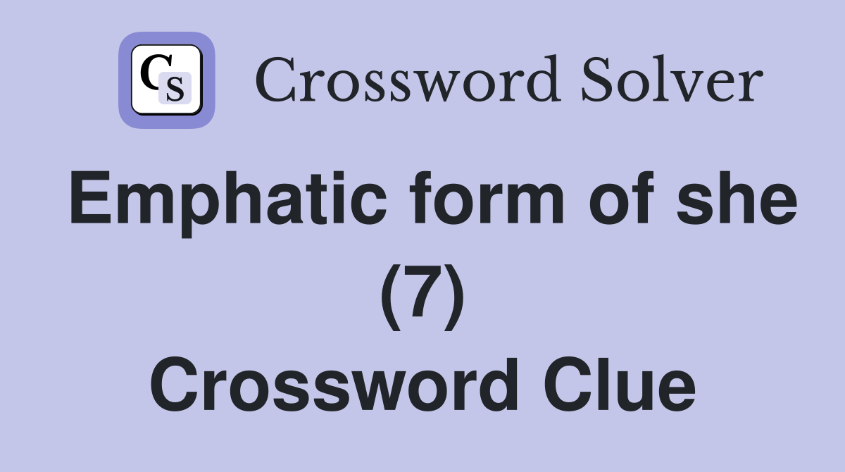 Emphatic form of she (7) Crossword Clue