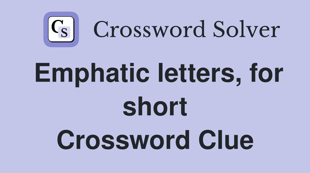 Emphatic letters, for short Crossword Clue