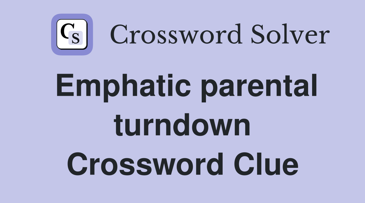 Emphatic parental turndown Crossword Clue