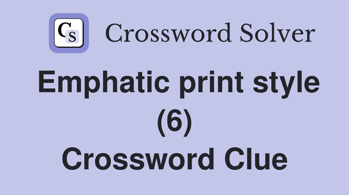 Emphatic print style (6) Crossword Clue