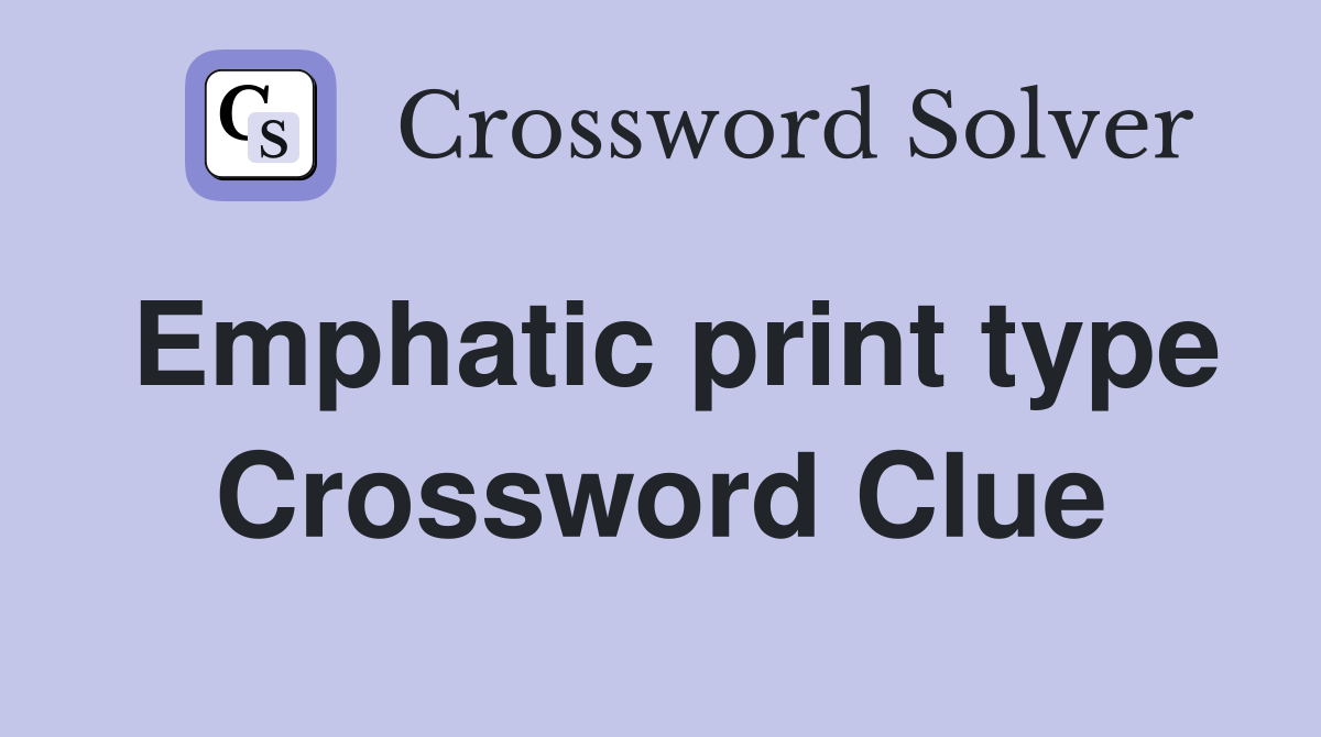 Emphatic print type Crossword Clue