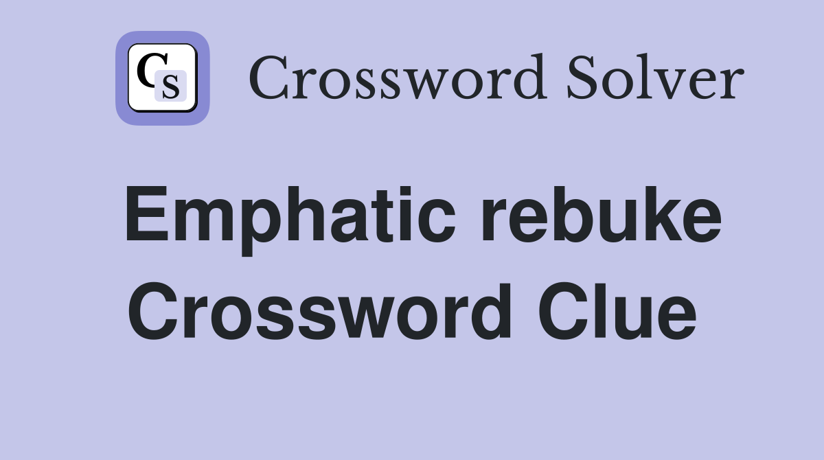 Emphatic rebuke Crossword Clue