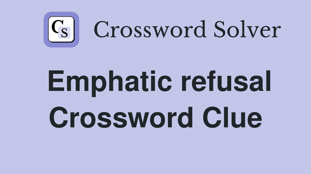 Emphatic refusal Crossword Clue