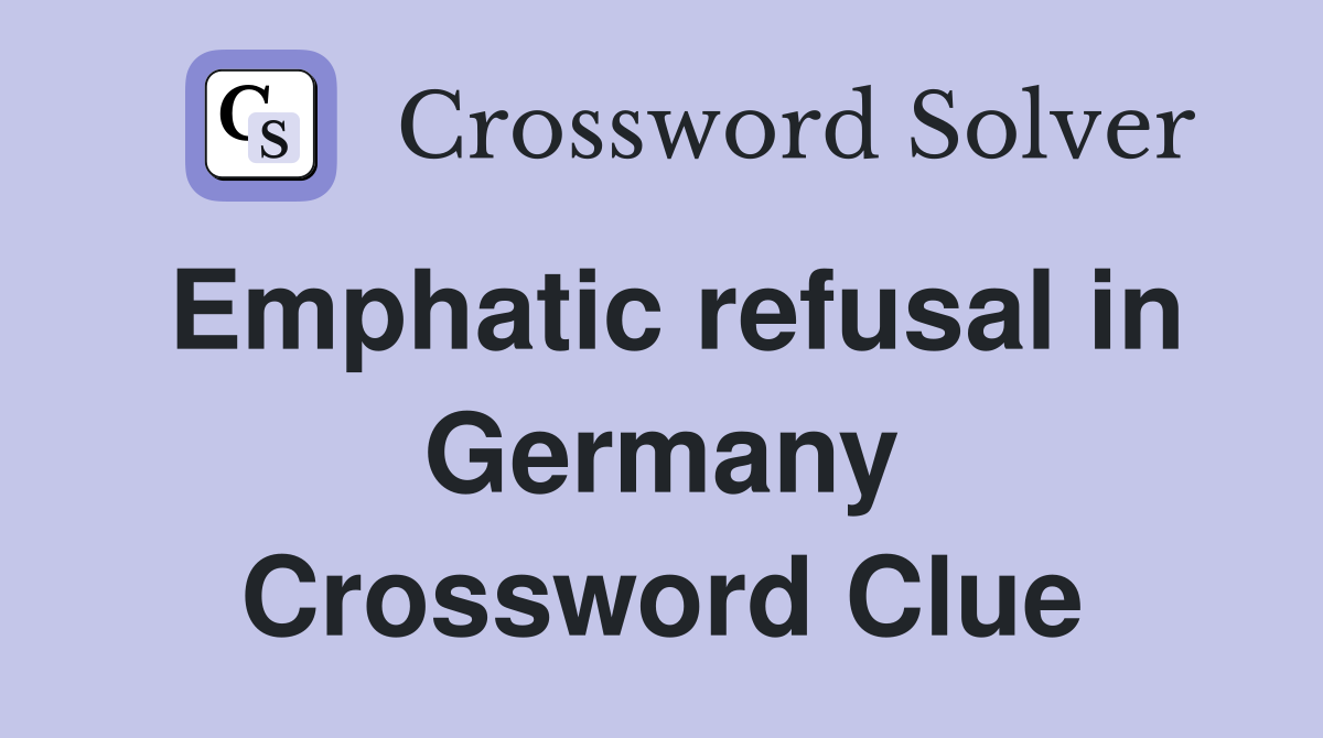 Emphatic refusal in Germany Crossword Clue