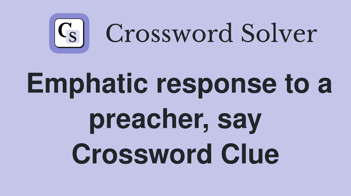 Emphatic response to a preacher, say Crossword Clue
