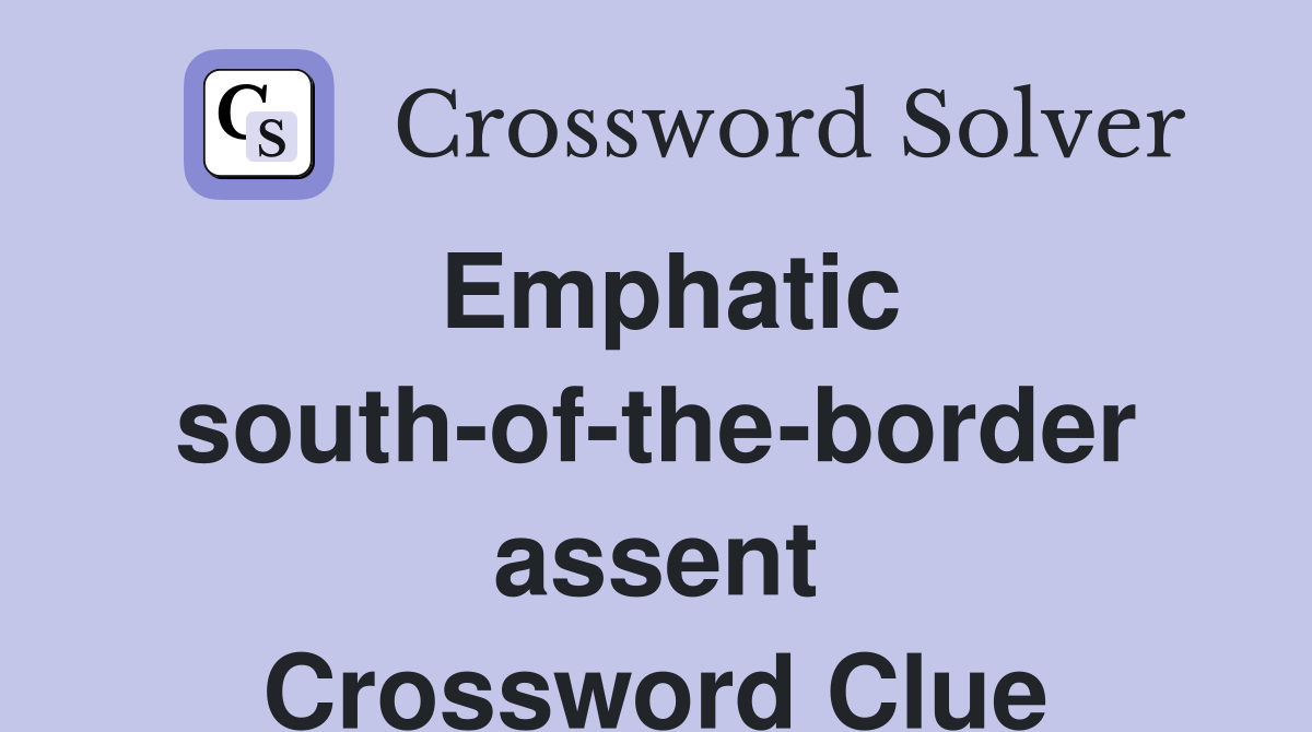 Emphatic south-of-the-border assent Crossword Clue