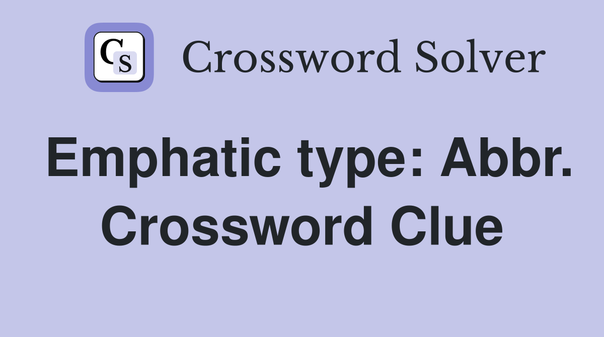 Emphatic type: Abbr. Crossword Clue