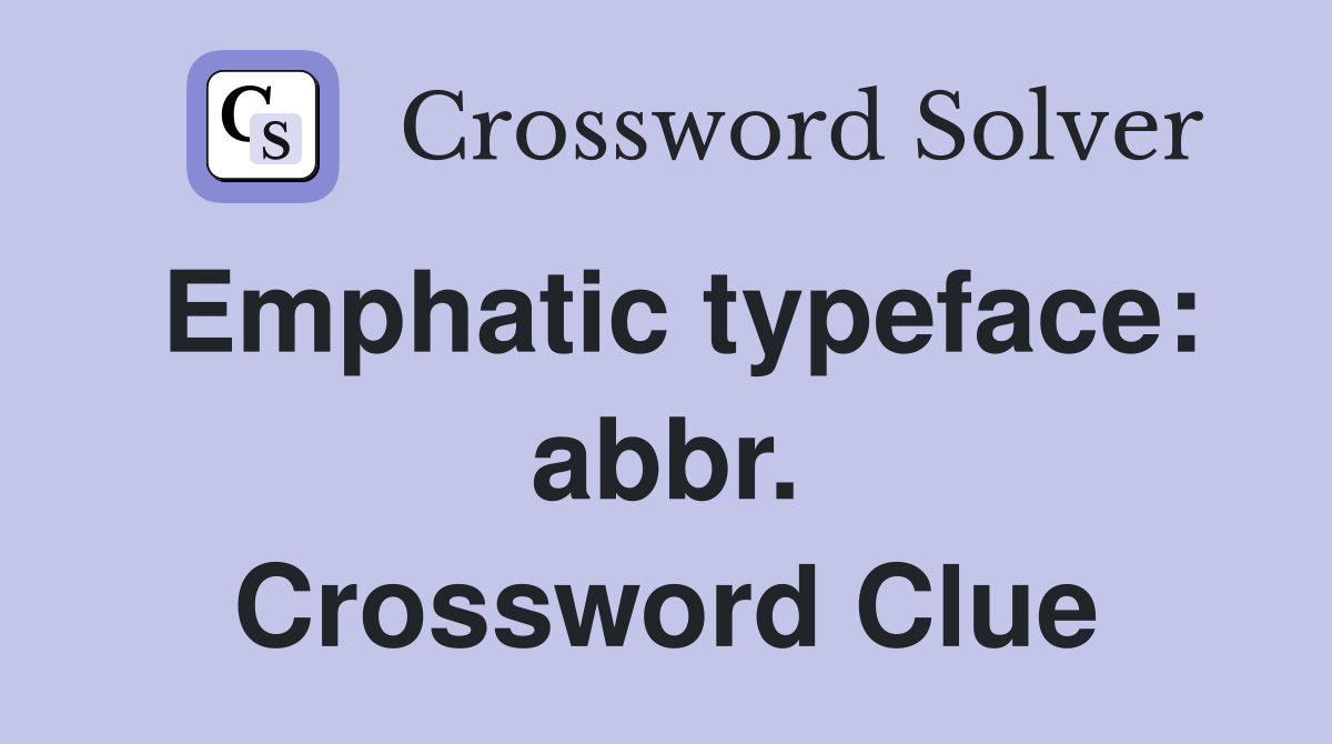 Emphatic typeface: abbr. Crossword Clue