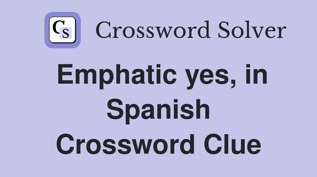 Emphatic yes, in Spanish Crossword Clue