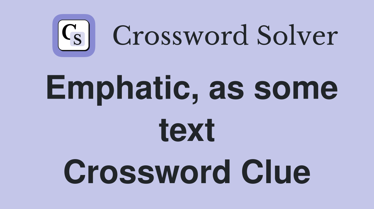 Emphatic, as some text Crossword Clue