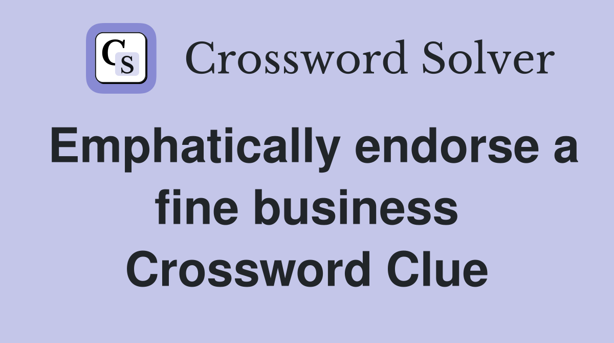 Emphatically endorse a fine business Crossword Clue