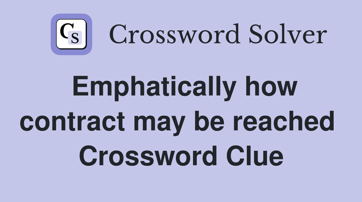 Emphatically how contract may be reached  Crossword Clue