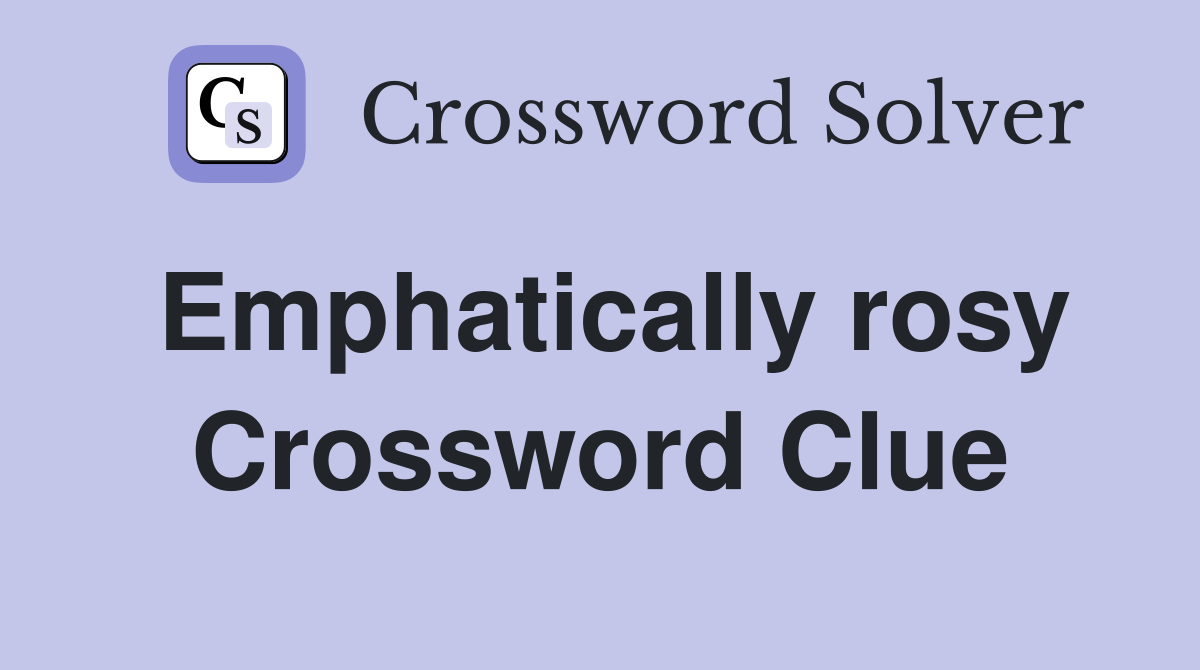 Emphatically rosy Crossword Clue
