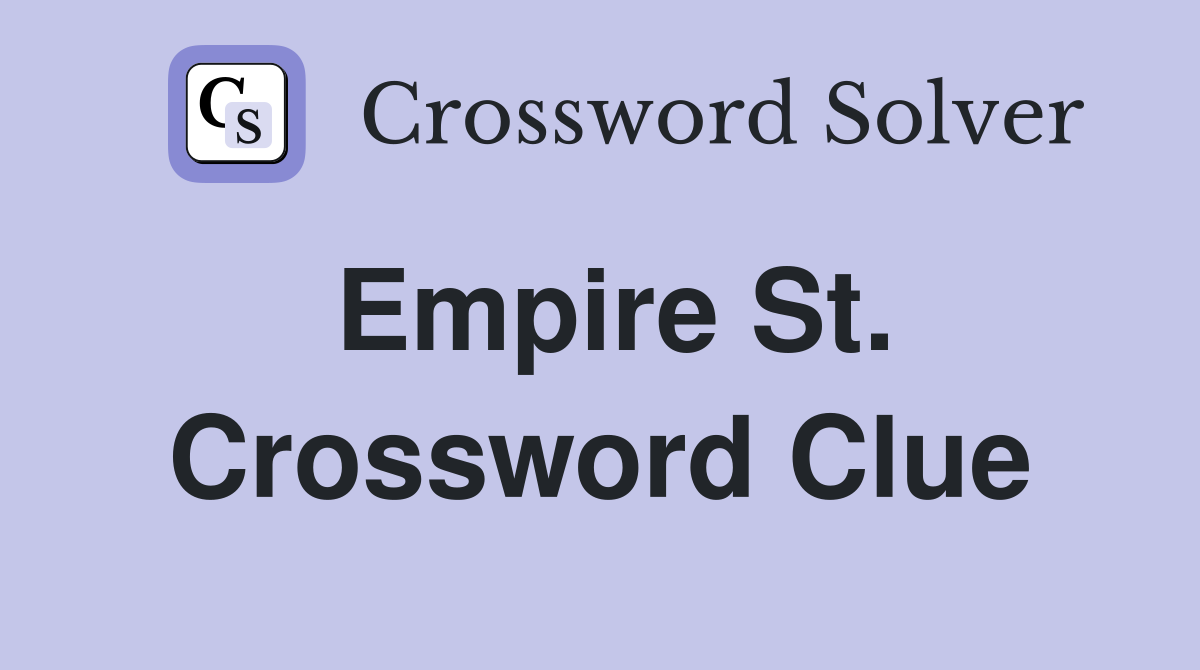 Empire St. Crossword Clue