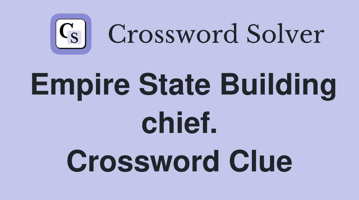 Empire State Building chief. Crossword Clue
