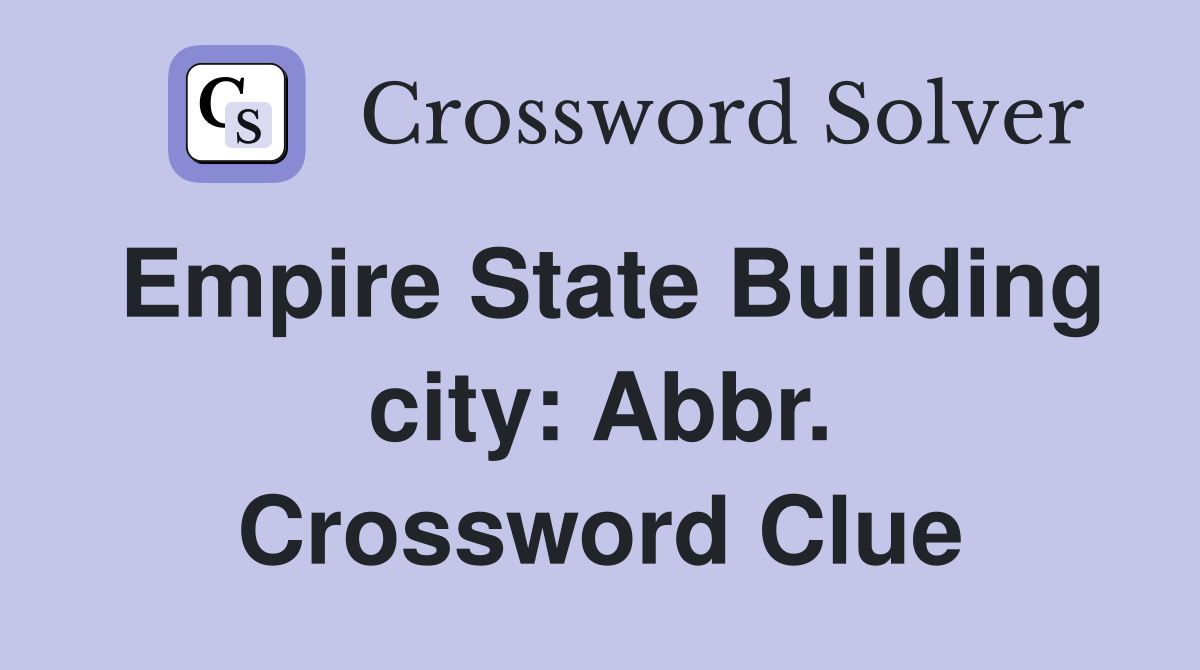 Empire State Building city: Abbr. Crossword Clue