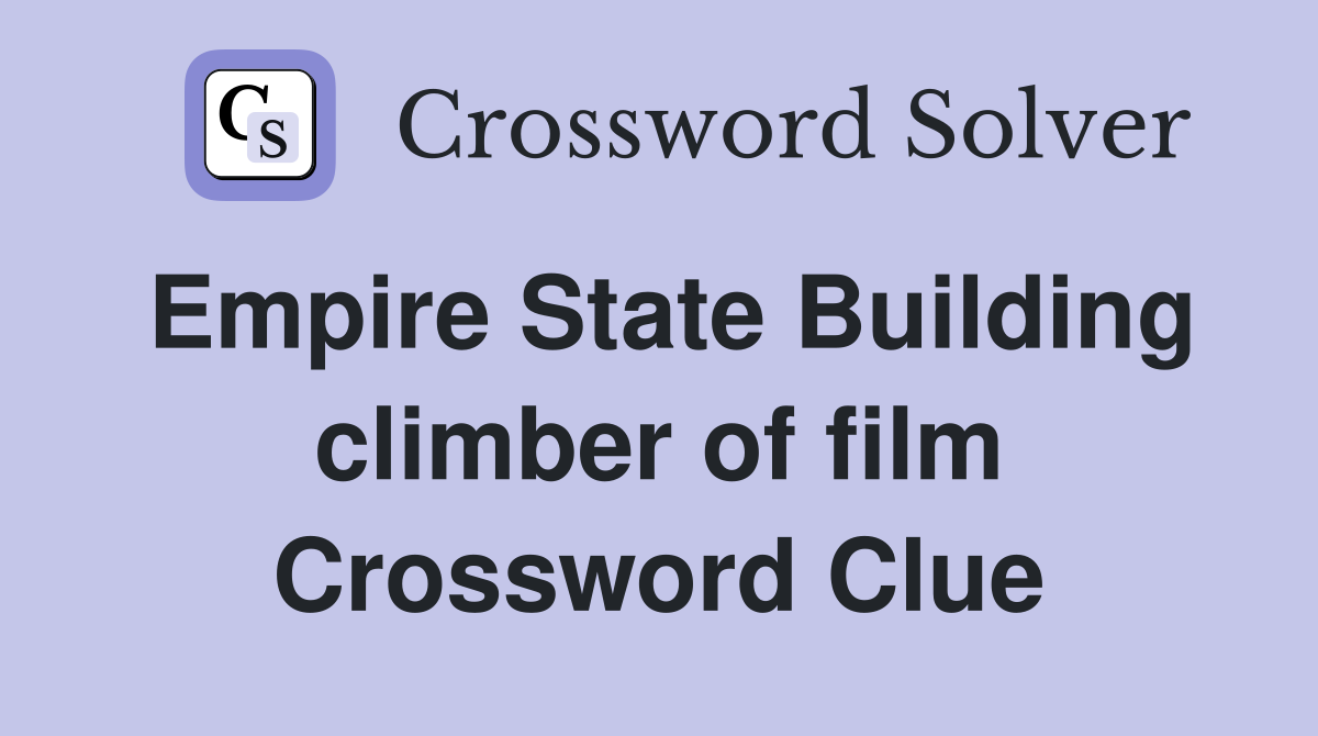 Empire State Building climber of film Crossword Clue