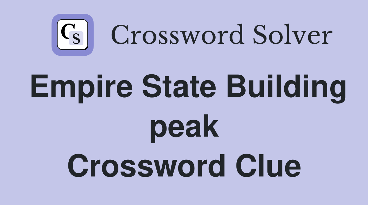 Empire State Building peak Crossword Clue