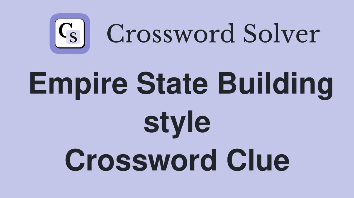 Empire State Building style Crossword Clue