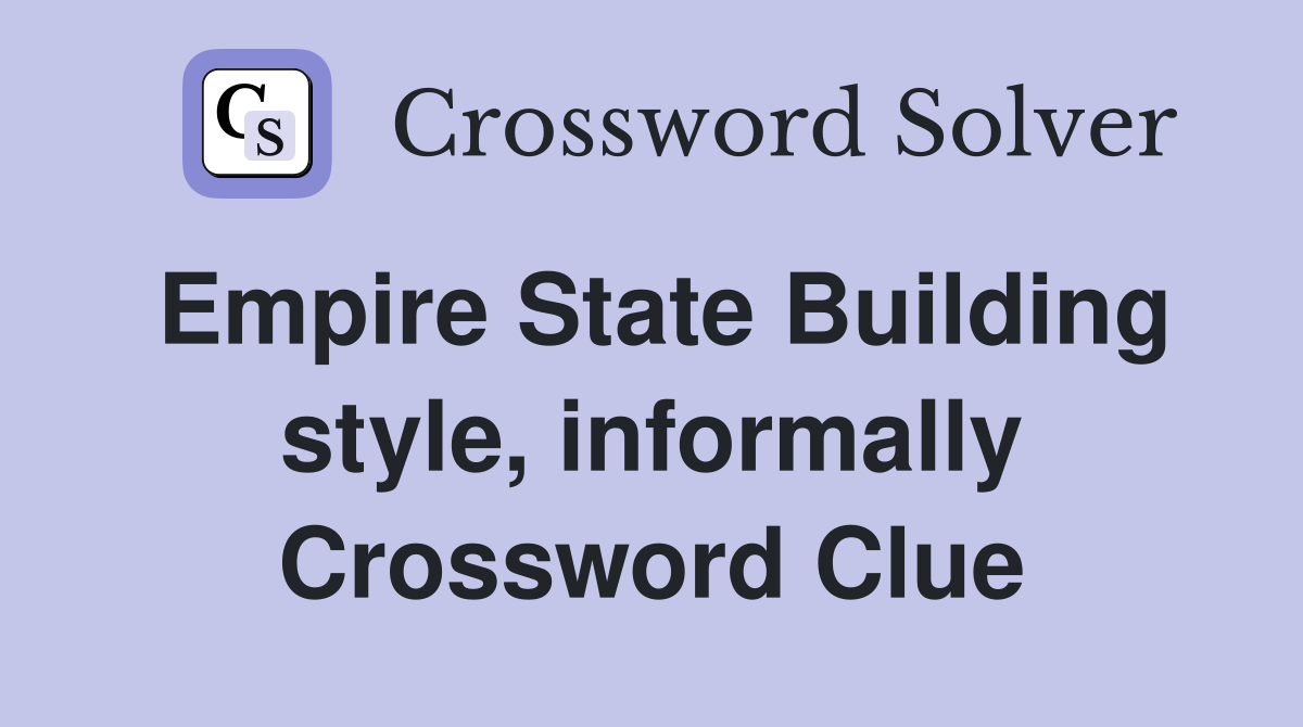 Empire State Building style, informally Crossword Clue