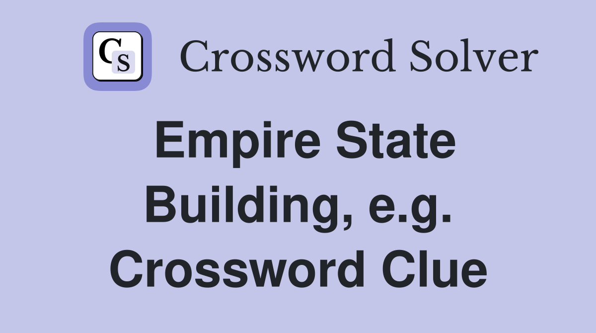 Empire State Building, e.g. Crossword Clue