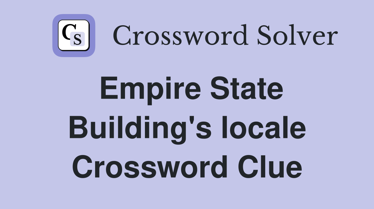 Empire State Building's locale Crossword Clue